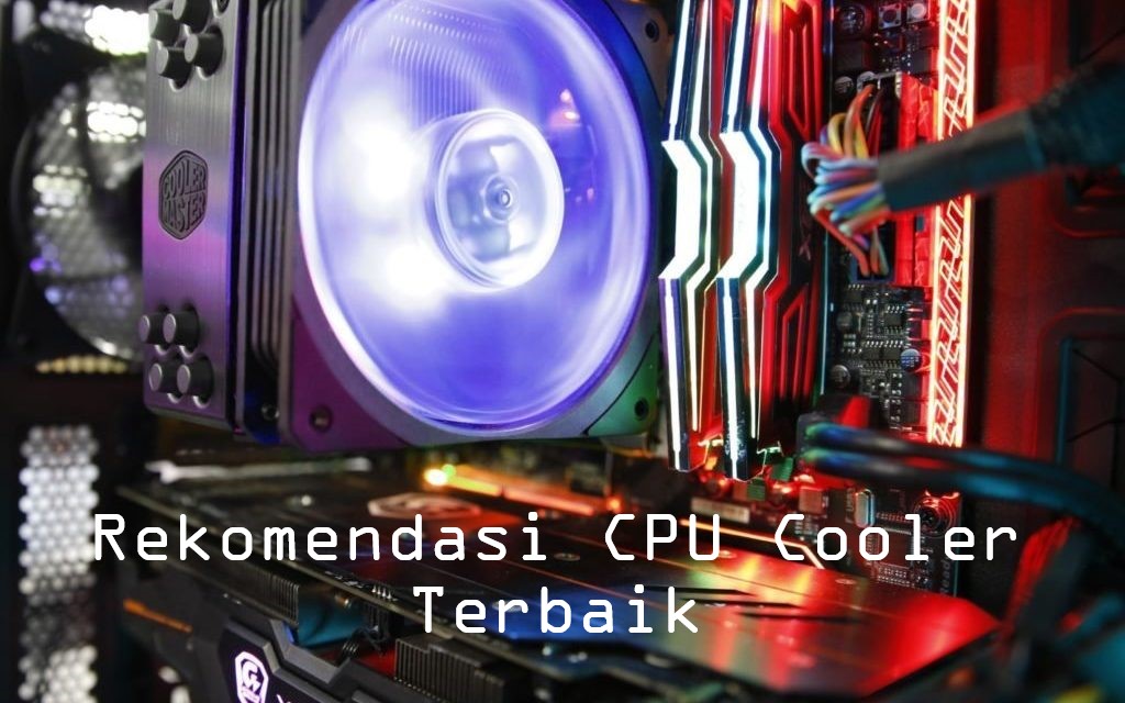 Rekomendasi CPU Cooler Terbaik