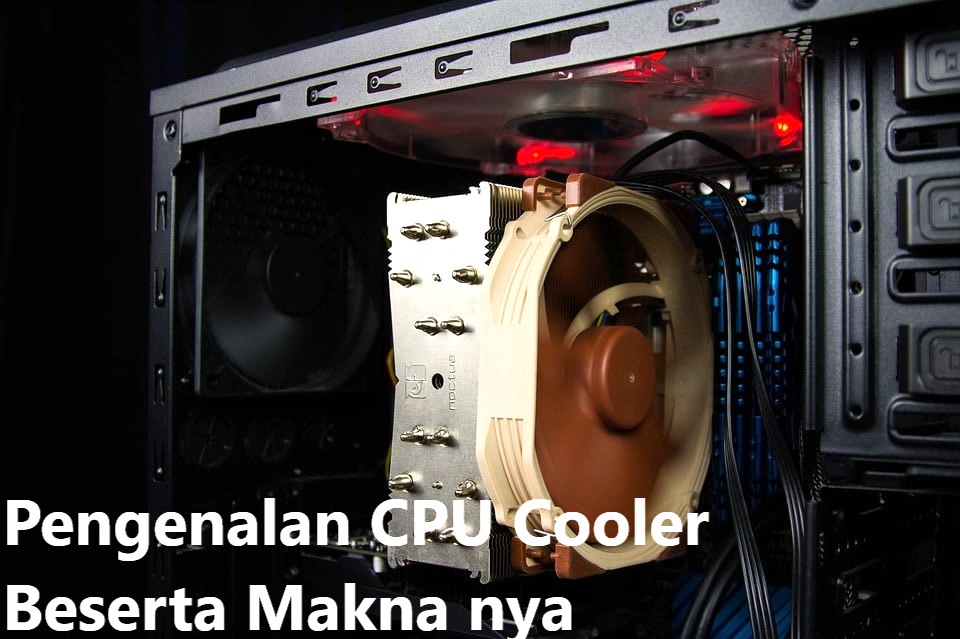 Pengenalan CPU Cooler Beserta Makna nya